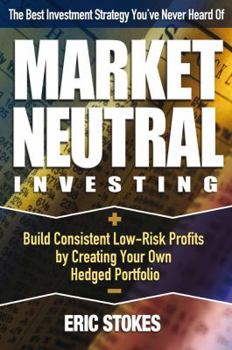 Paperback Market Neutral Investing: Build Consistent Low-Risk Profits by Creating Your Own Hedged Portfolio Book