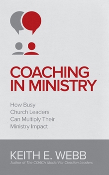 Paperback Coaching In Ministry: How Busy Church Leaders Can Multiply Their Ministry Impact Book