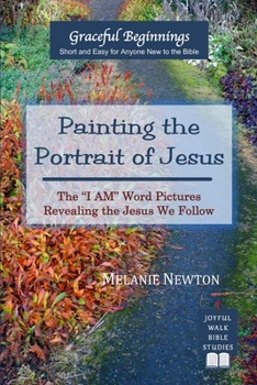 Paperback Painting the Portrait of Jesus: The "I Am" Word Pictures Revealing the Jesus We Follow Book