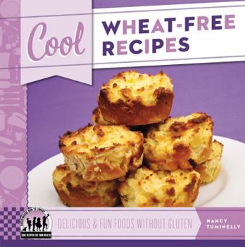 Library Binding Cool Wheat-Free Recipes: Delicious & Fun Foods Without Gluten: Delicious & Fun Foods Without Gluten Book