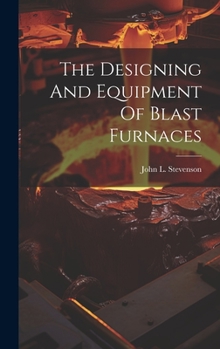 The Designing And Equipment Of Blast Furnaces