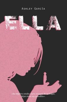 Paperback Ella: Su objetivo estaba claro: escapar de su hogar, dejar atrás esa pesadilla. [Spanish] Book