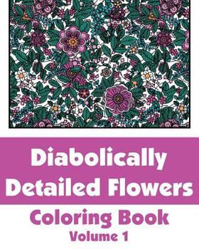 Paperback Diabolically Detailed Flowers Coloring Book (Volume 1) Book