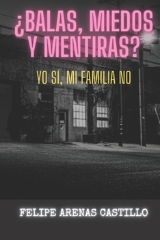Paperback ¿Balas, miedos y mentiras? yo sí, mi familia no [Spanish] Book