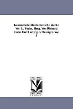 Paperback Gesammelte Mathematische Werke Von L. Fuchs. Hrsg. Von Richard Fuchs Und Ludwig Schlesinger. Vol. 3 Book