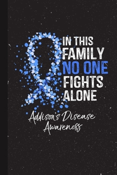 Paperback In This Family No One Fights Alone Addison's Disease Awareness: Blank Lined Notebook Support Present For Men Women Warrior Blue Ribbon Awareness Month Book