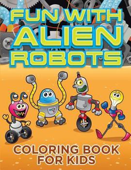 Paperback Fun with Alien Robots (Robot Colouring Book for Children 1) Book