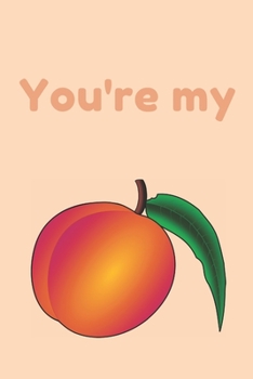 You're my | Notebook: Peach notebook, Peach gifts for men and women | Lined notebook/journal/logbook