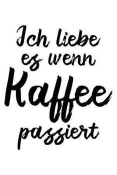 Ich Liebe Es, Wenn Kaffee Passiert: Notizbuch / Notizheft F�r Lustiger B�ro-Spruch Lustiger Spruch Arbeitskollege Kaffee-Liebhaber A5 (6x9in) Liniert Mit Linien