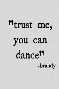 Paperback Trust me, you can dance -brandy: novelty notebook 6"x9" Book