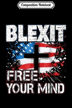 Composition Notebook: Blexit Free Your Mind American Flag and Cross  Journal/Notebook Blank Lined Ruled 6x9 100 Pages