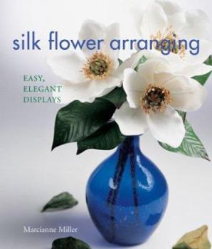 Hardcover Silk Flower Arranging: Easy, Elegant Displays Book