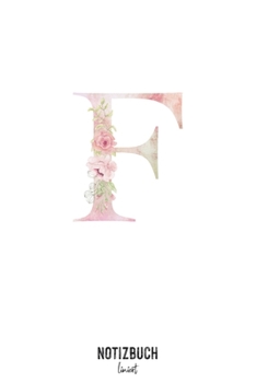 Notizbuch liniert: Buchstabe F Monogramm - Notizheft liniert • Personalisiertes Buchstaben Initial Namen Notizbuch • 120 Seiten (DIN A5 / 15x22cm) ... Schreibheft, Tage (German Edition)
