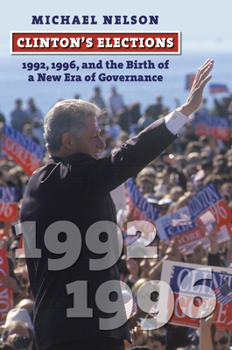 Hardcover Clinton's Elections: 1992, 1996, and the Birth of a New Era of Governance Book