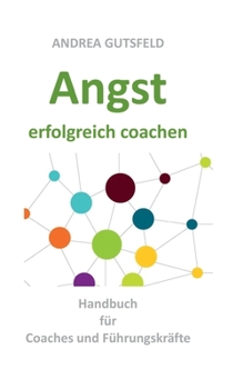 Paperback Angst erfolgreich coachen: Handbuch für Coaches und Führungskräfte [German] Book