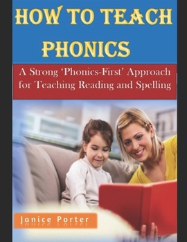 Paperback How To Teach Phonics: A Strong 'Phonics-First' Approach for Teaching Reading and Spelling Book