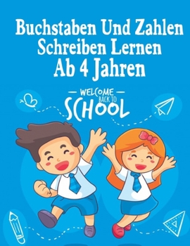 Buchstaben Und Zahlen Schreiben Lernen Ab 4 Jahren: Erste Buchstaben Und Zahlen Schreiben Lernen Und ?ben! Perfekt Geeignet F?r Kinder Ab 4 Jahren