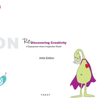 Paperback Rediscovering Creativity: Artist edition: A Superpower Where Imagination Rules! Book