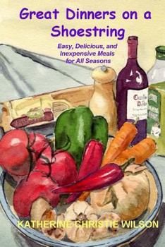 Paperback Great Dinners on a Shoestring: Easy, Delicious and Inexpensive Meals for All Seasons Book