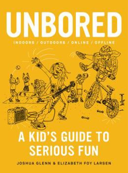 Paperback Unbored: A Kid's Guide to Serious Fun Book