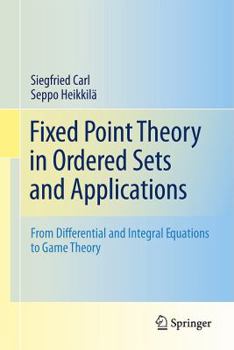 Hardcover Fixed Point Theory in Ordered Sets and Applications: From Differential and Integral Equations to Game Theory Book
