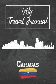 My Travel Journal Caracas: 6x9 Travel Notebook or Diary with prompts, Checklists and Bucketlists perfect gift for your Trip to Caracas (Venezuela) for every Traveler