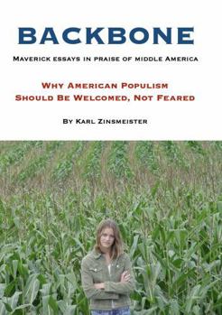 Paperback BACKBONE: Maverick essays in praise of middle America: Why American Populism Should Be Welcomed, Not Feared Book