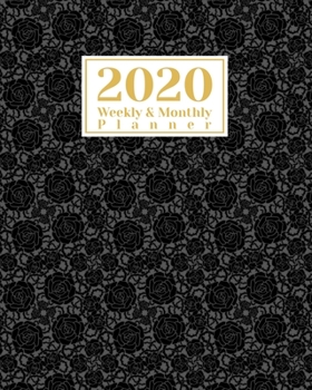 2020 Weekly And Monthly Planner: A Legendary Planner January - December 2020 with Floral Black Roses Pattern Cover