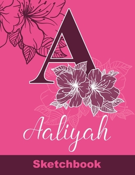 Paperback Aaliyah Sketchbook: Letter A Initial Monogram Personalized First Name Sketch Book for Drawing, Sketching, Journaling, Doodling and Making Book