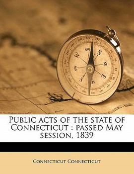 Paperback Public Acts of the State of Connecticut: Passed May Session, 1839 Book