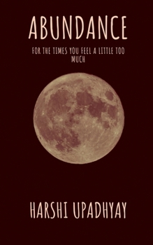 Abundance: for the times you feel a little too much