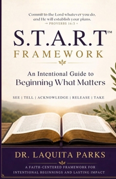 Paperback START(TM) An Intentional Guide to Beginning What Matters: A Faith-Centered Framework for Purposeful Beginnings and Lasting Impact Book