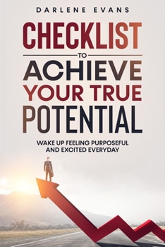 Paperback Checklist To Achieve Your True Potential: Wake Up Feeling Purposeful And Excited Everyday Book