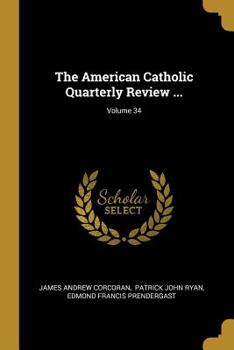 Paperback The American Catholic Quarterly Review ...; Volume 34 Book