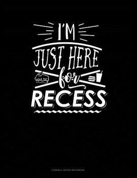 Paperback I'm Just Here for Recess: Cornell Notes Notebook Book