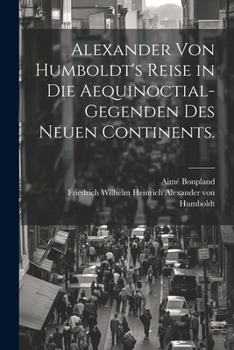 Paperback Alexander von Humboldt's Reise in die Aequinoctial-Gegenden des neuen Continents. [German] Book