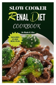 SLOW COOKER RENAL DIET COOKBOOK: Manage CKD stage 3 with Easy and Delicious Low-Potassium, Low-Carb Recipes/ 21-Day meal Plan