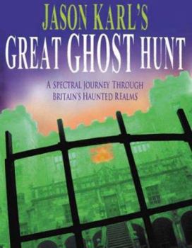 Hardcover Jason Karl's Great Ghost Hunt : A Spectral Journey Through Britain's Haunted Realms Book