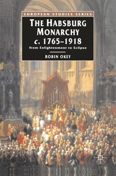 Paperback The Habsburg Monarchy C.1765-1918: From Enlightenment to Eclipse Book