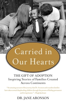 Paperback Carried in Our Hearts: The Gift of Adoption: Inspiring Stories of Families Created Across Continents Book