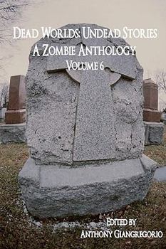 Dead Worlds: Undead Stories Volume 6 - Book #6 of the Dead Worlds: Undead Stories