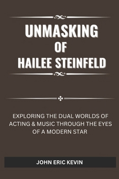 UNMASKING OF HAILEE STEINFELD: Exploring the Dual Worlds of Acting & Music Through the Eyes of a Modern Star