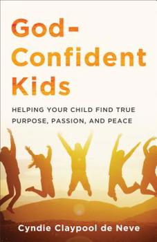 Paperback God-Confident Kids: Helping Your Child Find True Purpose, Passion, and Peace Book