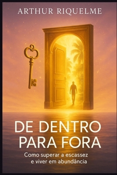 De Dentro para Fora: Como Superar a Escassez e Viver em Abundância (Portuguese Edition)