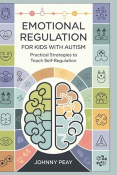 Paperback Emotional Regulation for Kids with Autism: Practical Strategies to Teach Self-Regulation Book