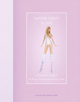 Hardcover Taylor Swift Is Life: A Superfan's Guide to All Things We Love about Taylor Swift Book