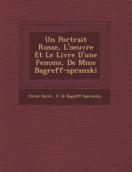 Paperback Un Portrait Russe, L'oeuvre Et Le Livre D'une Femme, De Mme Bagr&#65533;eff-sp&#65533;ranski [French] Book