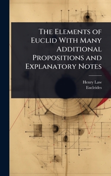Hardcover The Elements of Euclid With Many Additional Propositions and Explanatory Notes Book