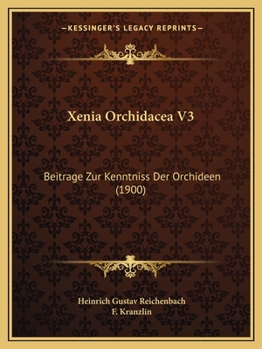 Paperback Xenia Orchidacea V3: Beitrage Zur Kenntniss Der Orchideen (1900) [German] Book