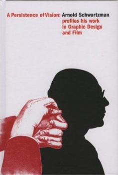 Hardcover Persistence of Vision: Arnold Schwartzman--The Graphic Design & Films of Arnold Schwartzman Book